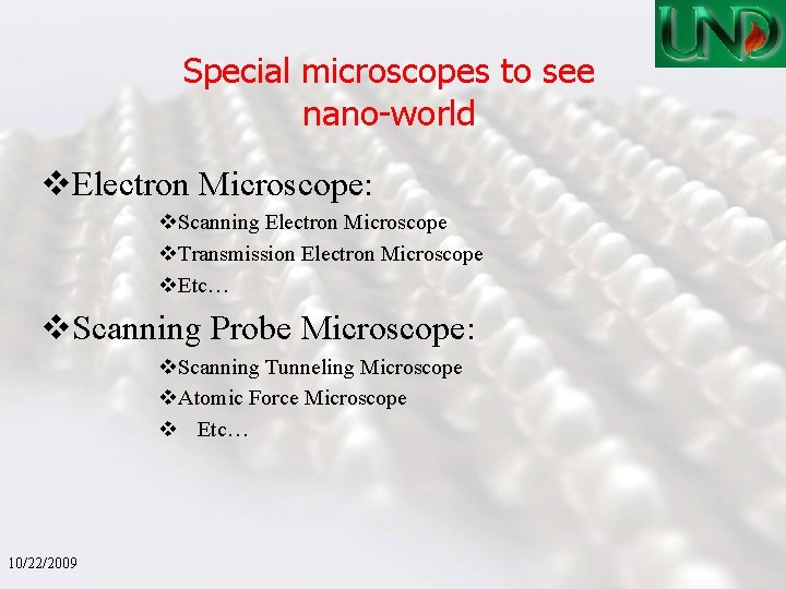 Special microscopes to see nano-world v. Electron Microscope: v. Scanning Electron Microscope v. Transmission
