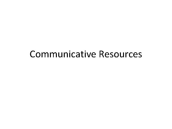 Communicative Resources 