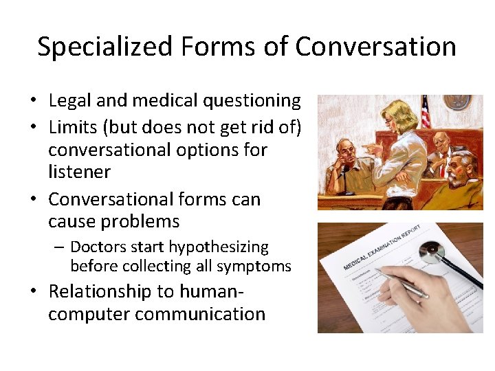 Specialized Forms of Conversation • Legal and medical questioning • Limits (but does not
