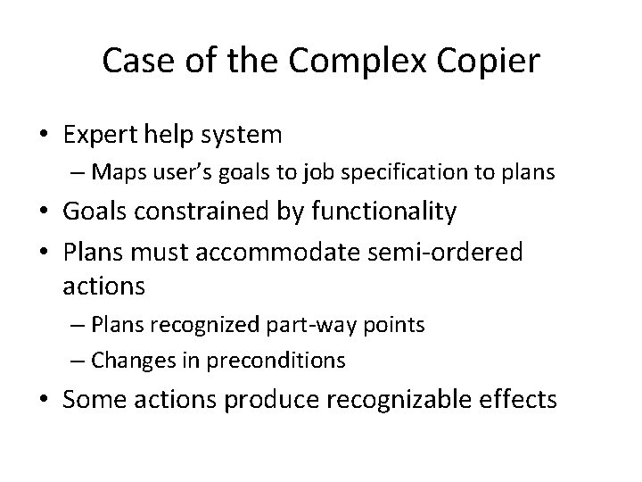 Case of the Complex Copier • Expert help system – Maps user’s goals to