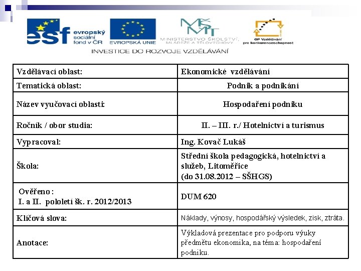 Vzdělávací oblast: Ekonomické vzdělávání Tematická oblast: Podnik a podnikání Název vyučovací oblasti: Ročník /
