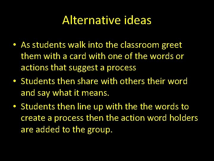 Alternative ideas • As students walk into the classroom greet them with a card