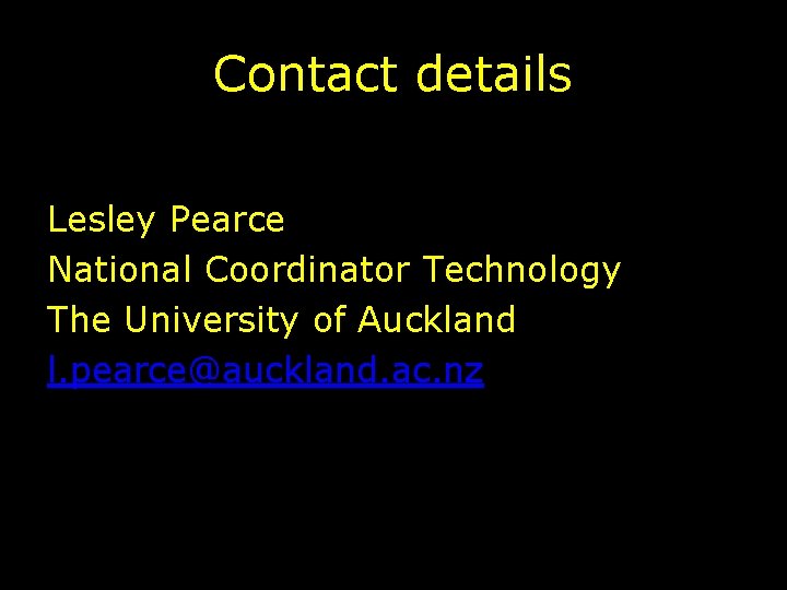 Contact details Lesley Pearce National Coordinator Technology The University of Auckland l. pearce@auckland. ac.