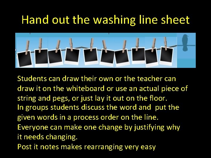 Hand out the washing line sheet Students can draw their own or the teacher