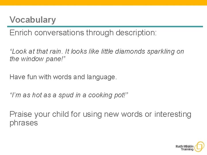 Vocabulary Enrich conversations through description: “Look at that rain. It looks like little diamonds