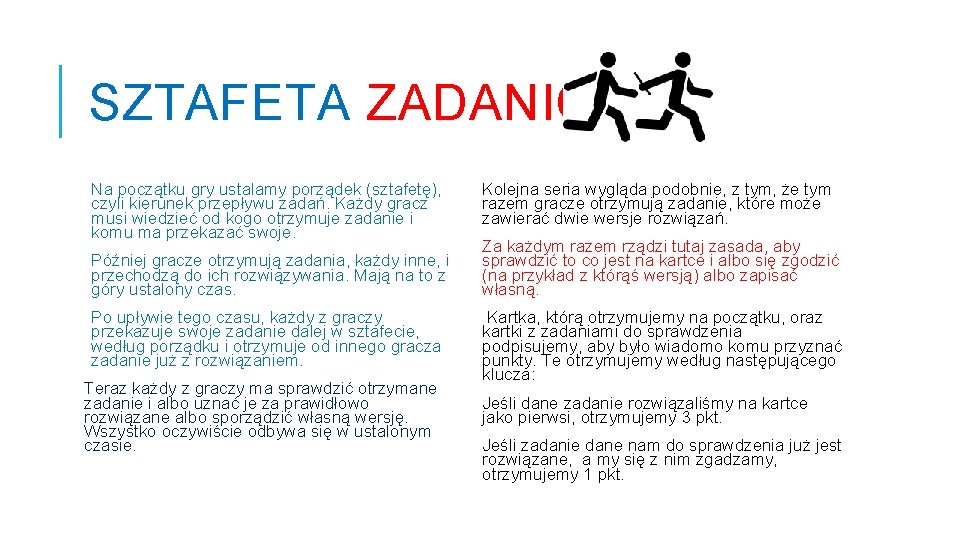 SZTAFETA ZADANIOWA Na początku gry ustalamy porządek (sztafetę), czyli kierunek przepływu zadań. Każdy gracz