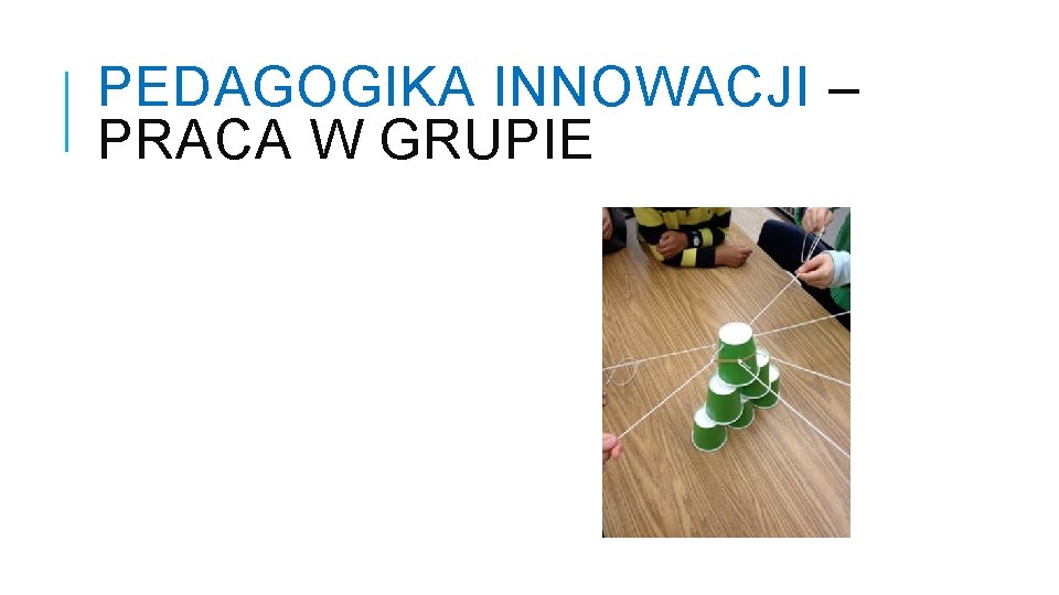 PEDAGOGIKA INNOWACJI – PRACA W GRUPIE 