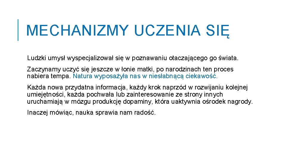 MECHANIZMY UCZENIA SIĘ Ludzki umysł wyspecjalizował się w poznawaniu otaczającego go świata. Zaczynamy uczyć