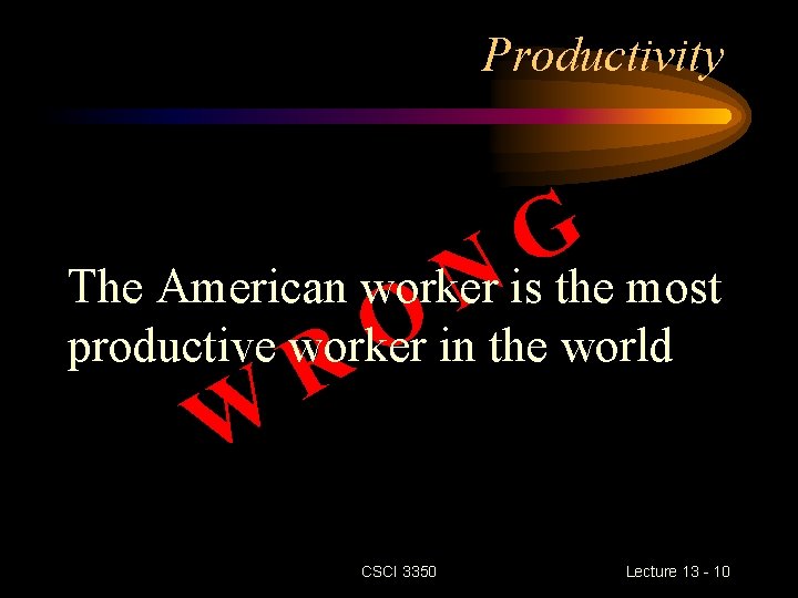 Productivity G The American worker Nis the most O productive worker in the world