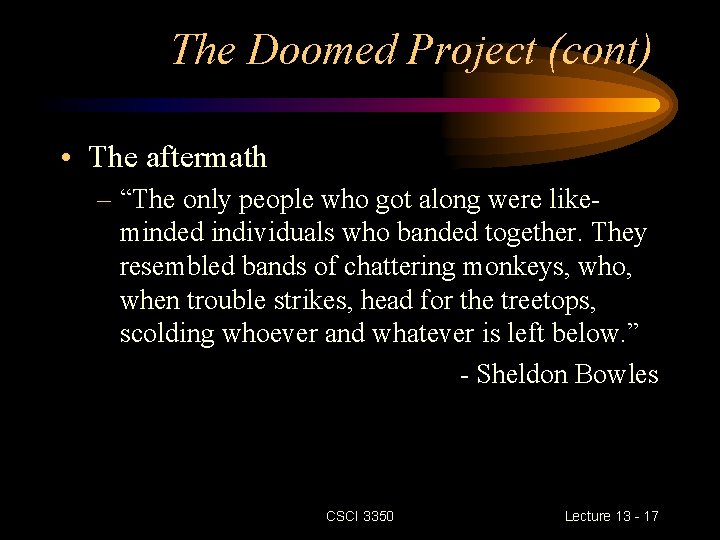 The Doomed Project (cont) • The aftermath – “The only people who got along