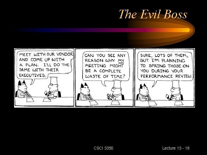 The Evil Boss CSCI 3350 Lecture 13 - 18 