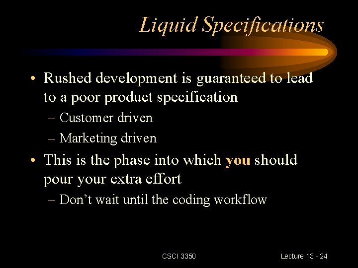 Liquid Specifications • Rushed development is guaranteed to lead to a poor product specification