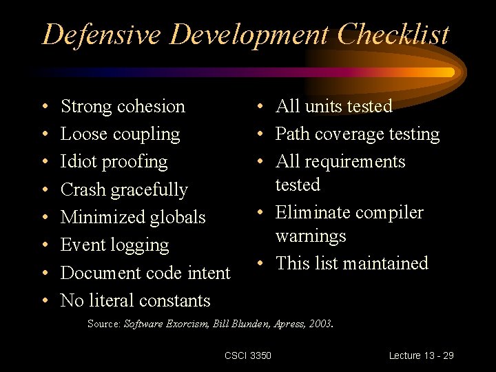 Defensive Development Checklist • • Strong cohesion Loose coupling Idiot proofing Crash gracefully Minimized