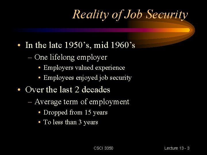 Reality of Job Security • In the late 1950’s, mid 1960’s – One lifelong
