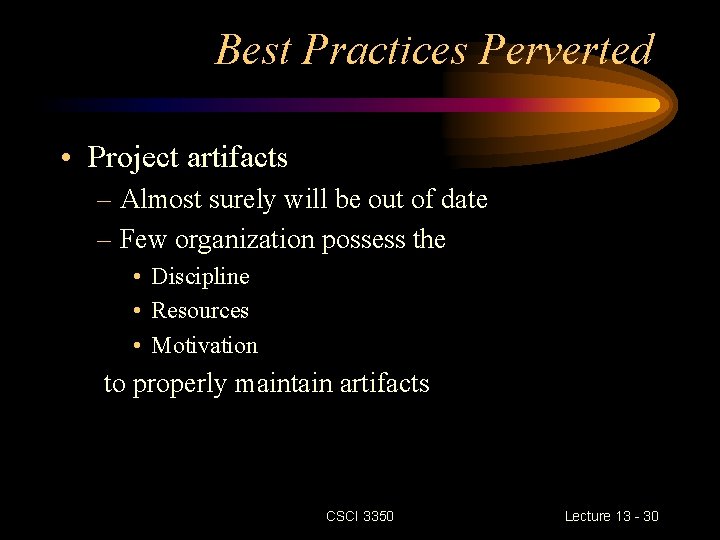 Best Practices Perverted • Project artifacts – Almost surely will be out of date