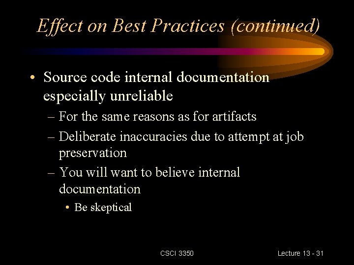 Effect on Best Practices (continued) • Source code internal documentation especially unreliable – For
