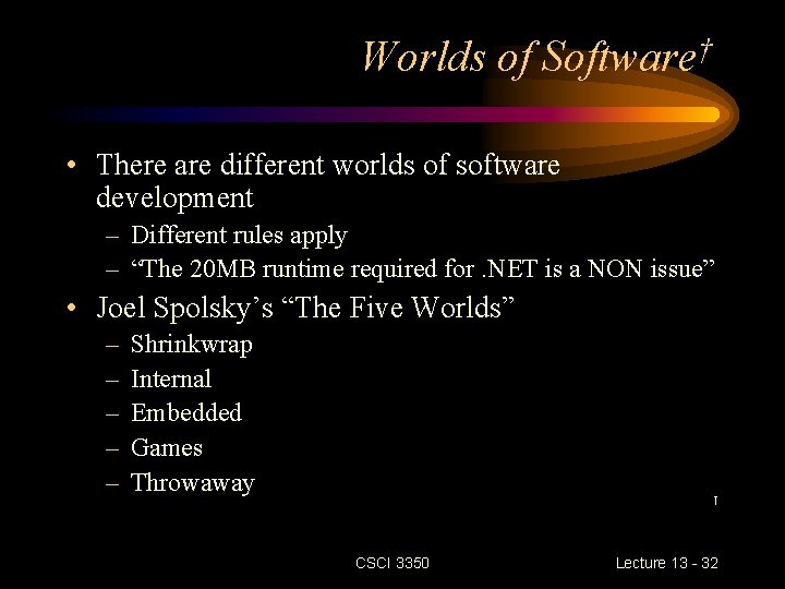 Worlds of Software† • There are different worlds of software development – Different rules