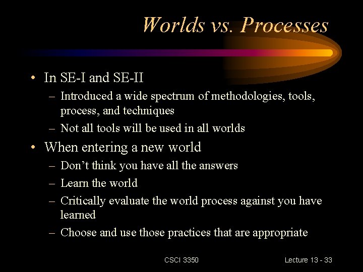 Worlds vs. Processes • In SE-I and SE-II – Introduced a wide spectrum of