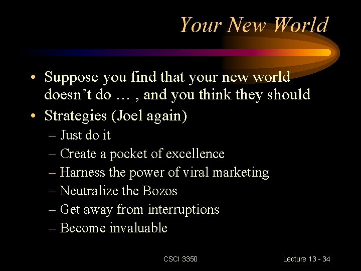 Your New World • Suppose you find that your new world doesn’t do …