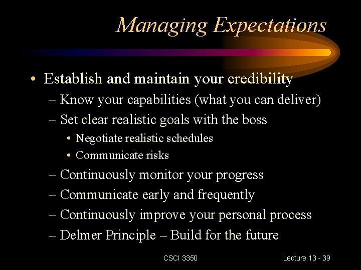 Managing Expectations • Establish and maintain your credibility – Know your capabilities (what you