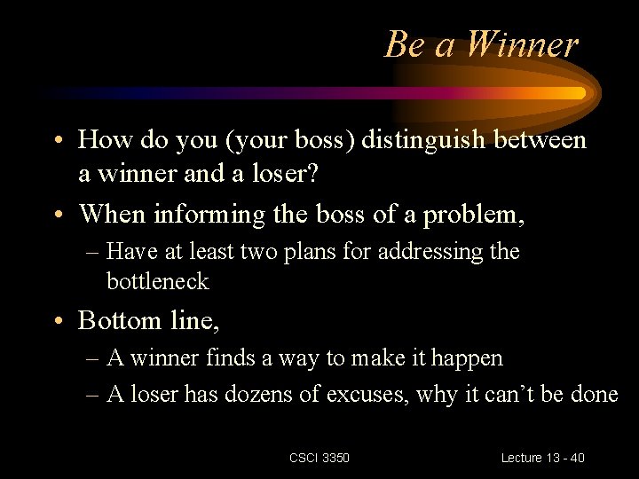 Be a Winner • How do you (your boss) distinguish between a winner and