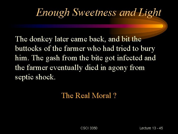 Enough Sweetness and Light The donkey later came back, and bit the buttocks of