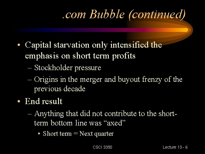 . com Bubble (continued) • Capital starvation only intensified the emphasis on short term