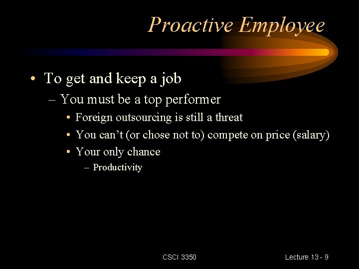 Proactive Employee • To get and keep a job – You must be a