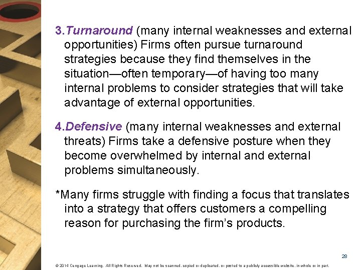 3. Turnaround (many internal weaknesses and external opportunities) Firms often pursue turnaround strategies because