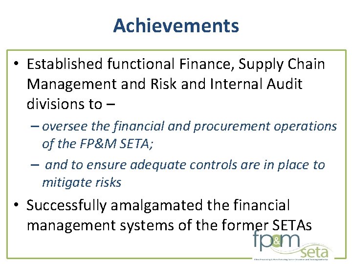 Achievements • Established functional Finance, Supply Chain Management and Risk and Internal Audit divisions Achievements • Established functional Finance, Supply Chain Management and Risk and Internal Audit divisions