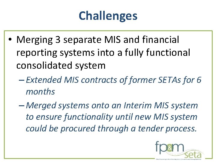 Challenges • Merging 3 separate MIS and financial reporting systems into a fully functional Challenges • Merging 3 separate MIS and financial reporting systems into a fully functional