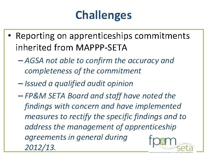 Challenges • Reporting on apprenticeships commitments inherited from MAPPP-SETA – AGSA not able to Challenges • Reporting on apprenticeships commitments inherited from MAPPP-SETA – AGSA not able to