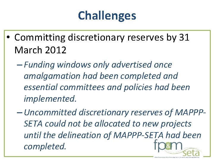 Challenges • Committing discretionary reserves by 31 March 2012 – Funding windows only advertised Challenges • Committing discretionary reserves by 31 March 2012 – Funding windows only advertised