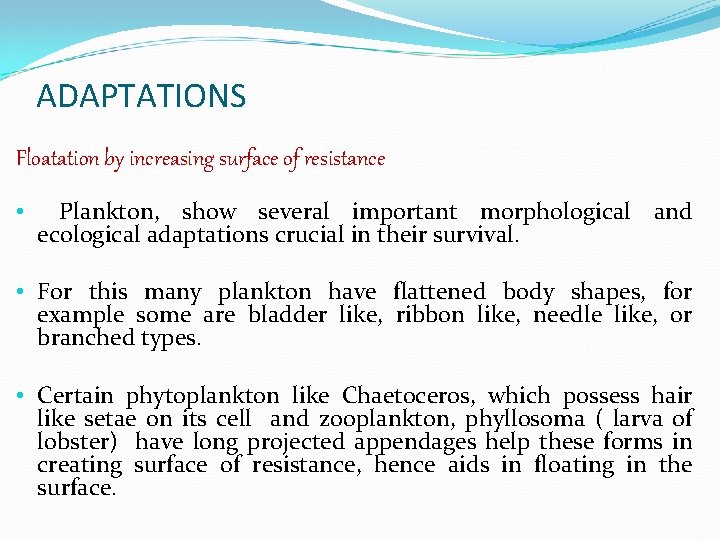 ADAPTATIONS Floatation by increasing surface of resistance • Plankton, show several important morphological and