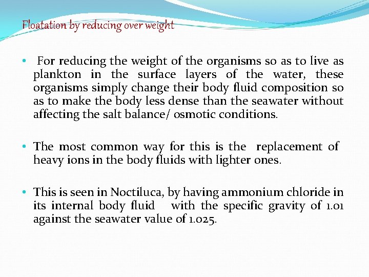 Floatation by reducing over weight • For reducing the weight of the organisms so