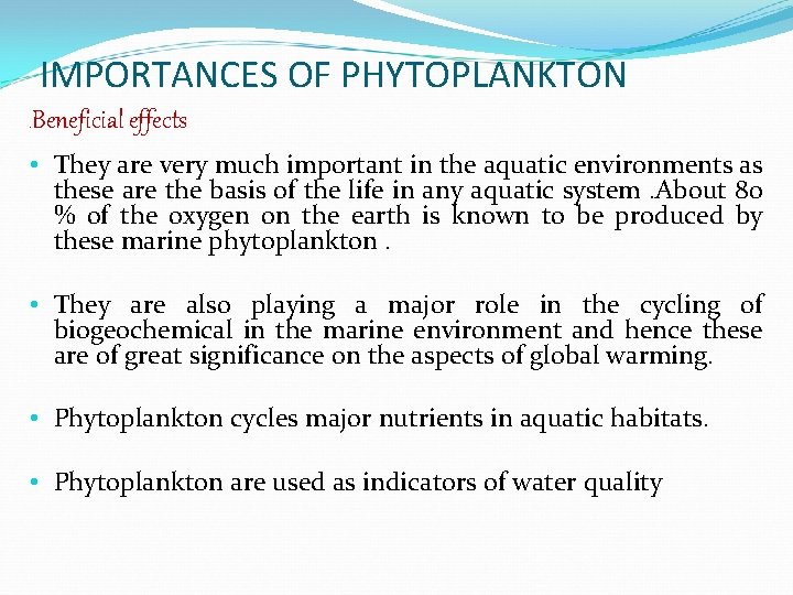 IMPORTANCES OF PHYTOPLANKTON. Beneficial effects • They are very much important in the aquatic