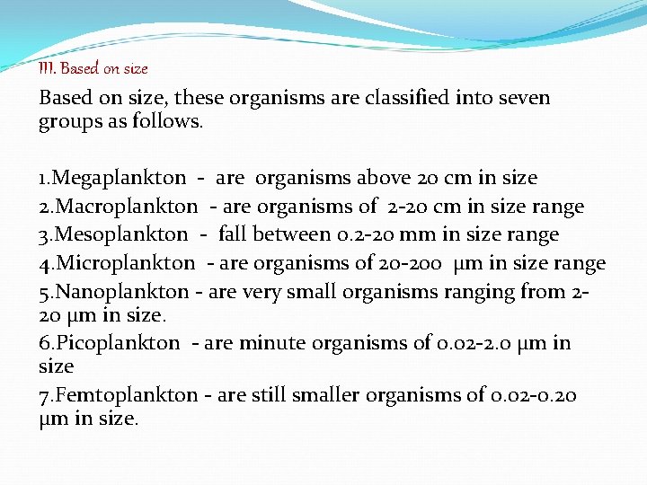 III. Based on size, these organisms are classified into seven groups as follows. 1.