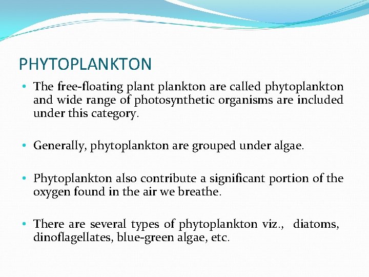 PHYTOPLANKTON • The free-floating plant plankton are called phytoplankton and wide range of photosynthetic