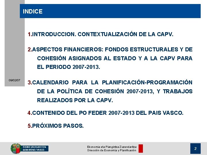 INDICE 1. INTRODUCCION. CONTEXTUALIZACIÓN DE LA CAPV. 2. ASPECTOS FINANCIEROS: FONDOS ESTRUCTURALES Y DE
