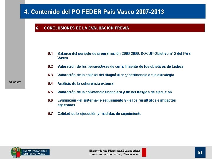 4. Contenido del PO FEDER País Vasco 2007 -2013 6. 09/02/07 CONCLUSIONES DE LA