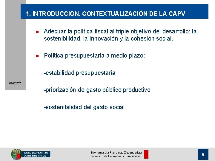 1. INTRODUCCION. CONTEXTUALIZACIÓN DE LA CAPV n Adecuar la política fiscal al triple objetivo