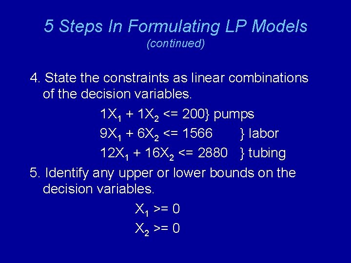 5 Steps In Formulating LP Models (continued) 4. State the constraints as linear combinations