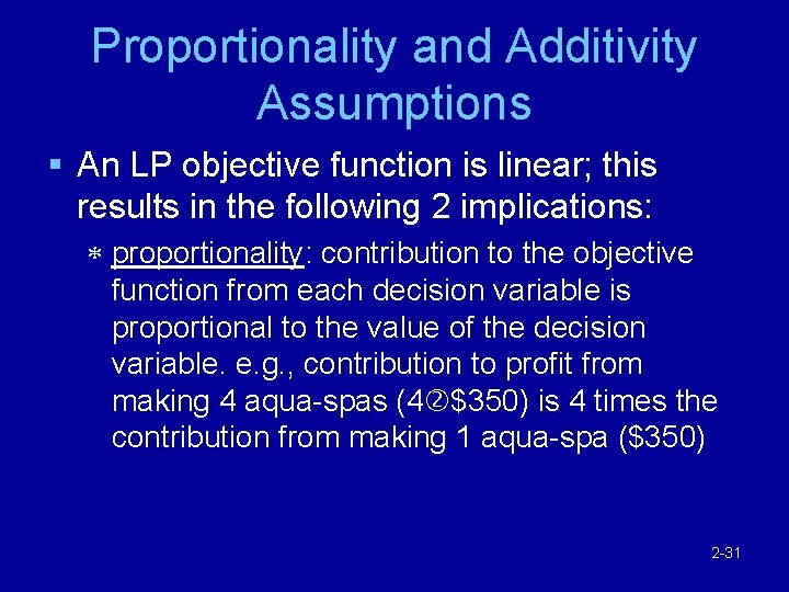 Proportionality and Additivity Assumptions § An LP objective function is linear; this results in