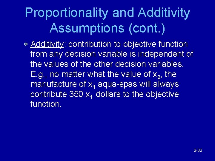 Proportionality and Additivity Assumptions (cont. ) * Additivity: contribution to objective function from any