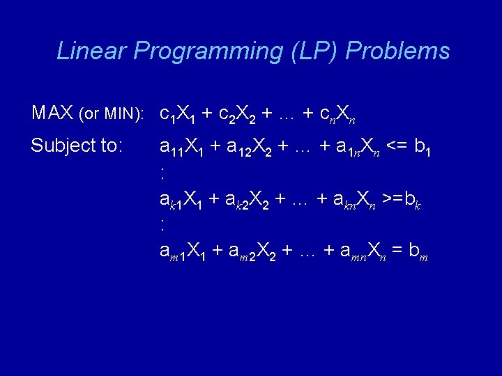 Linear Programming (LP) Problems MAX (or MIN): c 1 X 1 + c 2