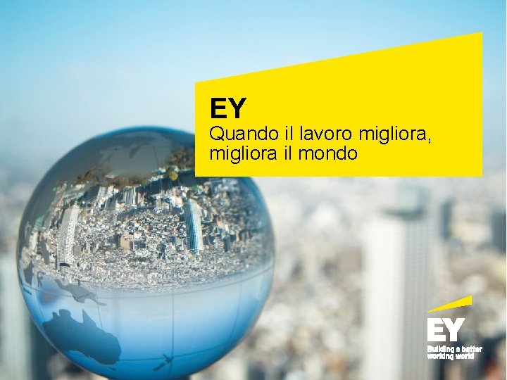 EY Quando il lavoro migliora, migliora il mondo 