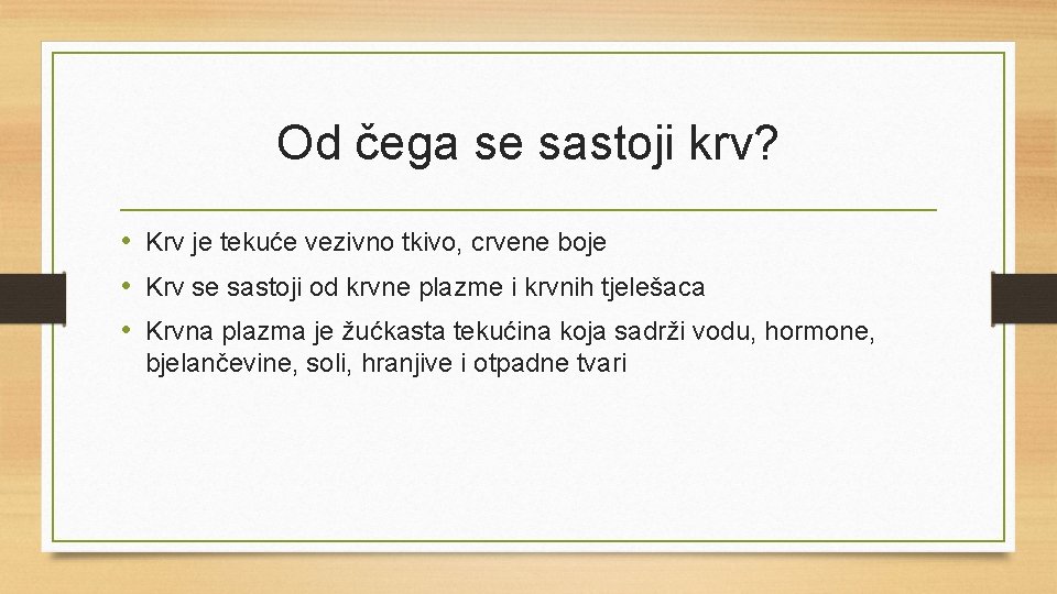 Od čega se sastoji krv? • Krv je tekuće vezivno tkivo, crvene boje •