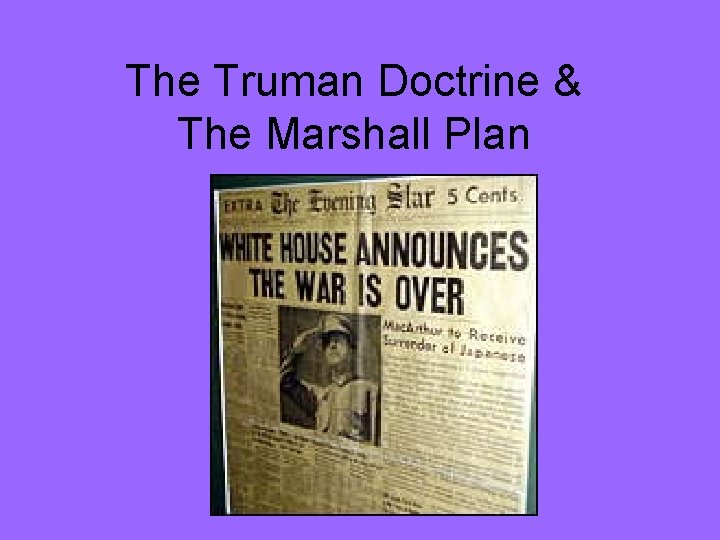 The Truman Doctrine & The Marshall Plan 
