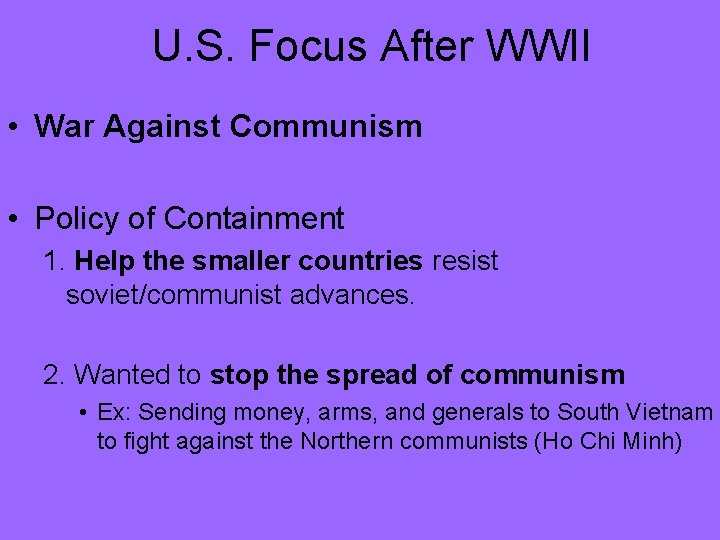 U. S. Focus After WWII • War Against Communism • Policy of Containment 1.
