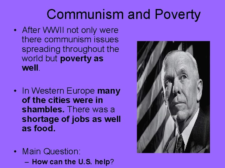 Communism and Poverty • After WWII not only were there communism issues spreading throughout
